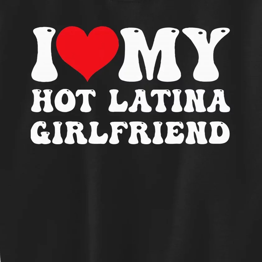 I Love My Hot Latina Girlfriend I Heart My Hot Latina Gf Kids Sweatshirt