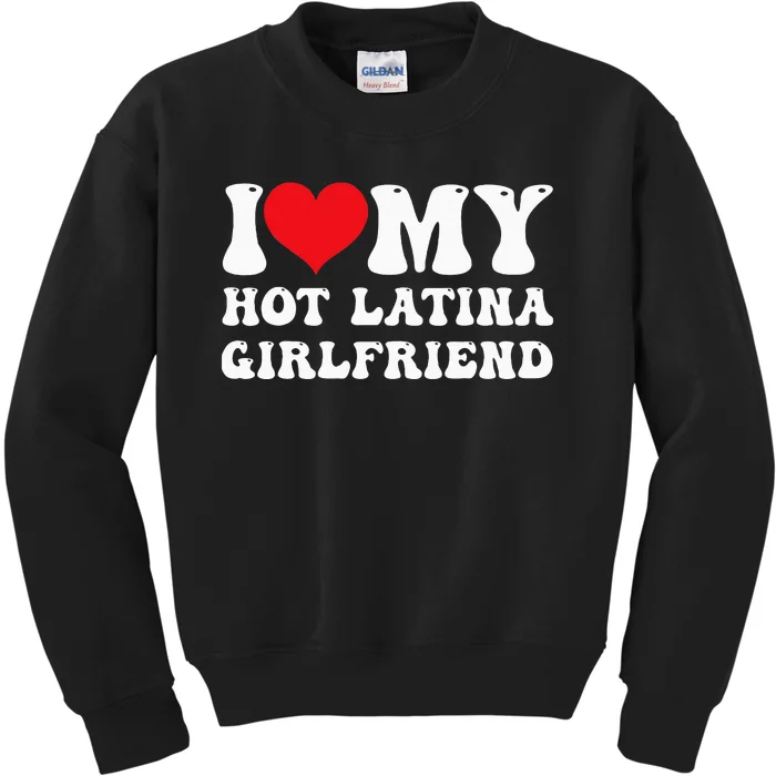 I Love My Hot Latina Girlfriend I Heart My Hot Latina Gf Kids Sweatshirt