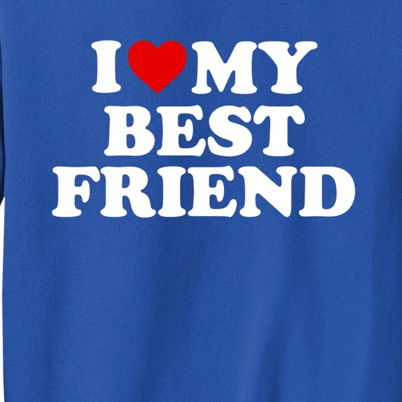 I Love My Best Friend Gift Red Heart Cool Gift Tall Sweatshirt