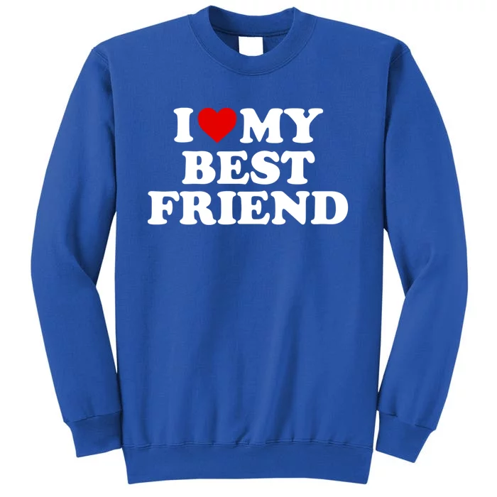 I Love My Best Friend Gift Red Heart Cool Gift Tall Sweatshirt