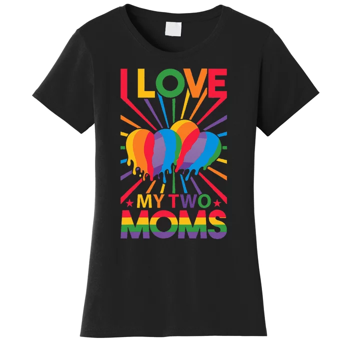 I love my two moms LGBT Women's T-Shirt