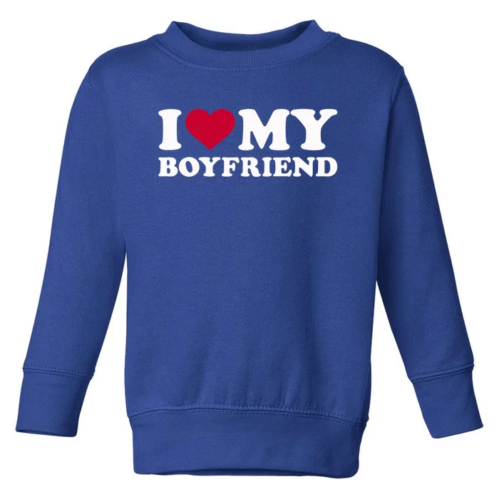 I Love My Boyfriend Great Gift Toddler Sweatshirt