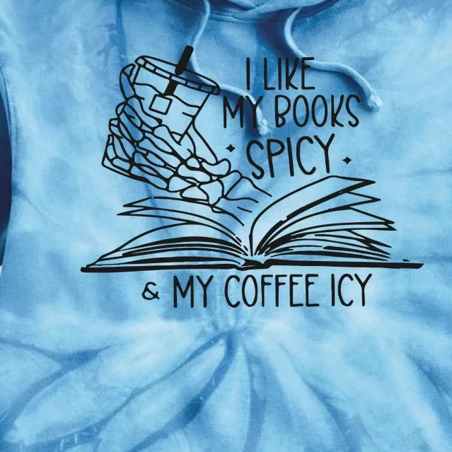 I Like My Books Spicy And My Coffee Icy Tie Dye Hoodie