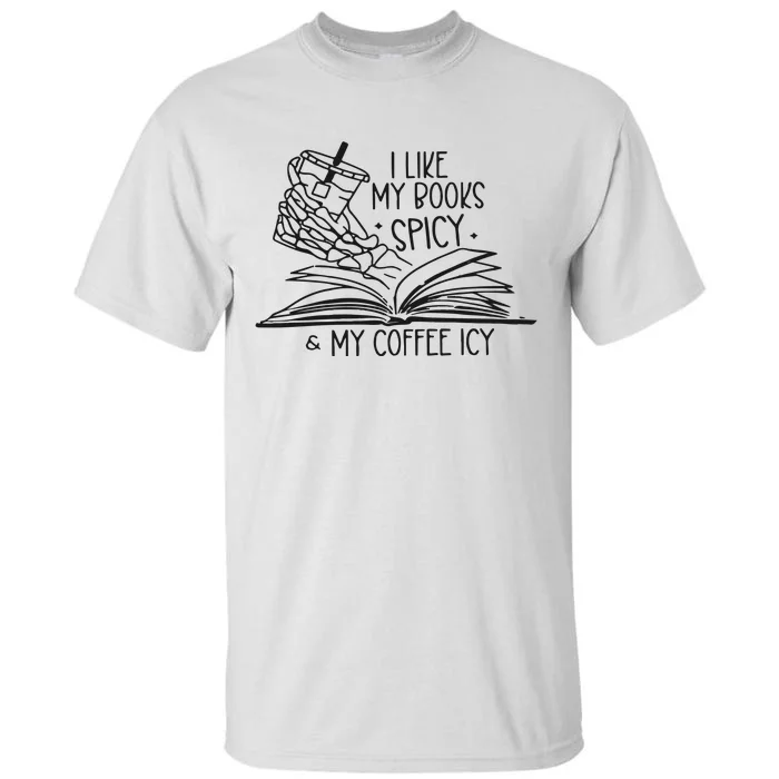 I Like My Books Spicy And My Coffee Icy Tall T-Shirt