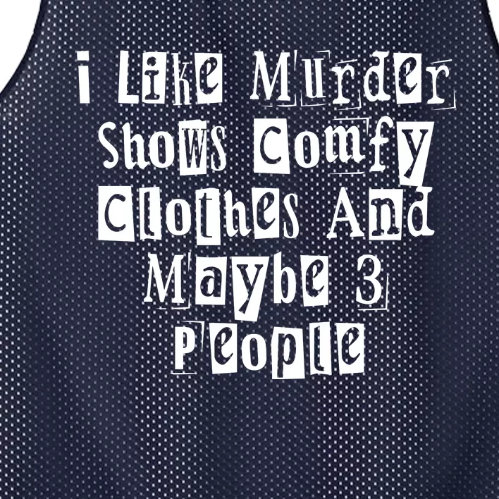 I Like Murder Shows Comfy Clothes And Maybe 3 People Mesh Reversible Basketball Jersey Tank