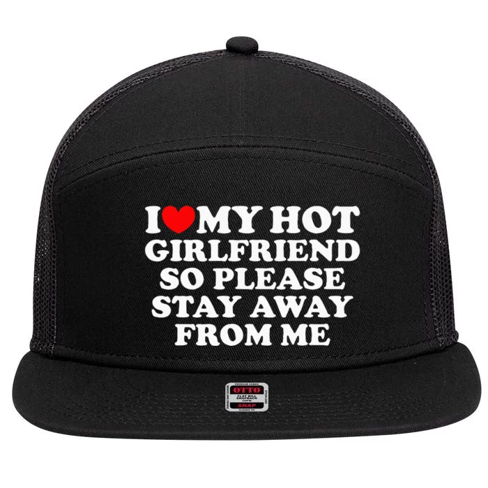 I Love My Girlfriend I Love My Hot Girlfriend So Stay Away 7 Panel Mesh Trucker Snapback Hat