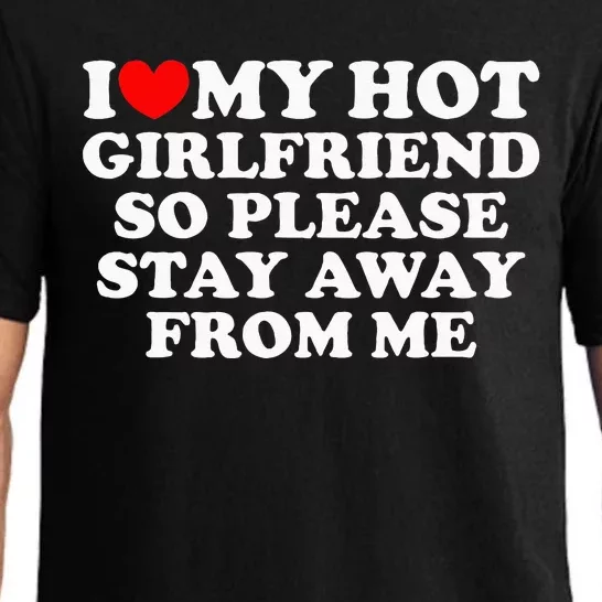 I Love My Girlfriend I Love My Hot Girlfriend So Stay Away Pajama Set