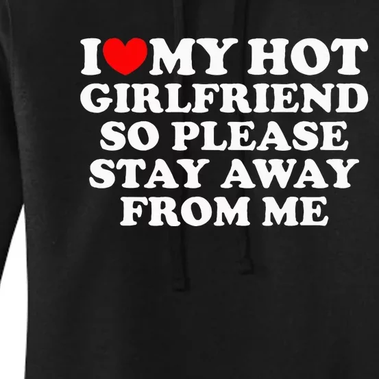 I Love My Girlfriend I Love My Hot Girlfriend So Stay Away Women's Pullover Hoodie