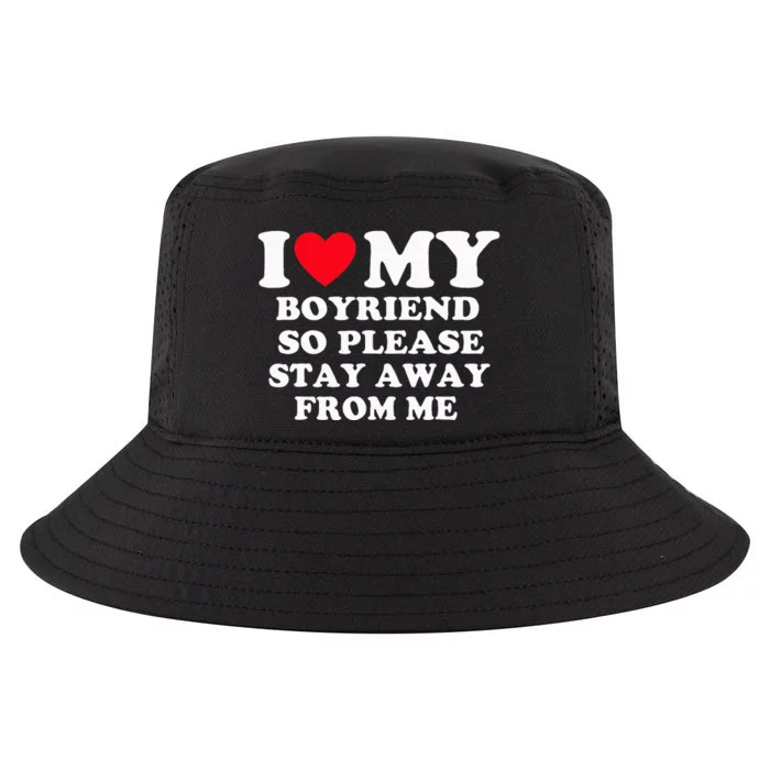 I Love My Boyfriend So Please Stay Away From Me Valentines Cool Comfort Performance Bucket Hat