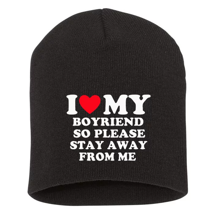 I Love My Boyfriend So Please Stay Away From Me Valentines Short Acrylic Beanie