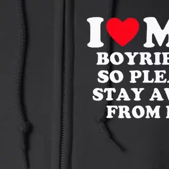 I Love My Boyfriend So Please Stay Away From Me Valentines Full Zip Hoodie