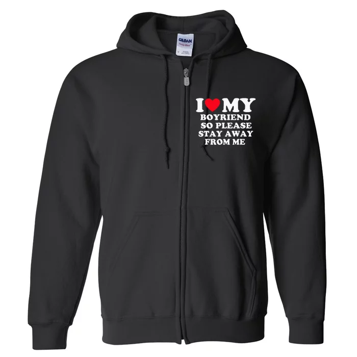 I Love My Boyfriend So Please Stay Away From Me Valentines Full Zip Hoodie