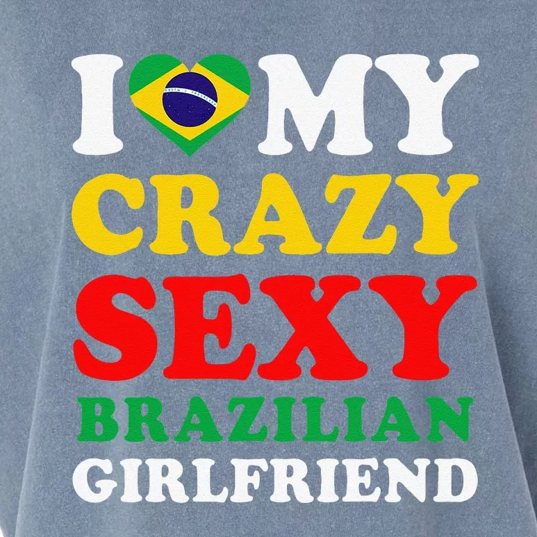 I Love My Crazy Sexy Brazilian Girlfriend Brazil Boyfriend Garment-Dyed Women's Muscle Tee