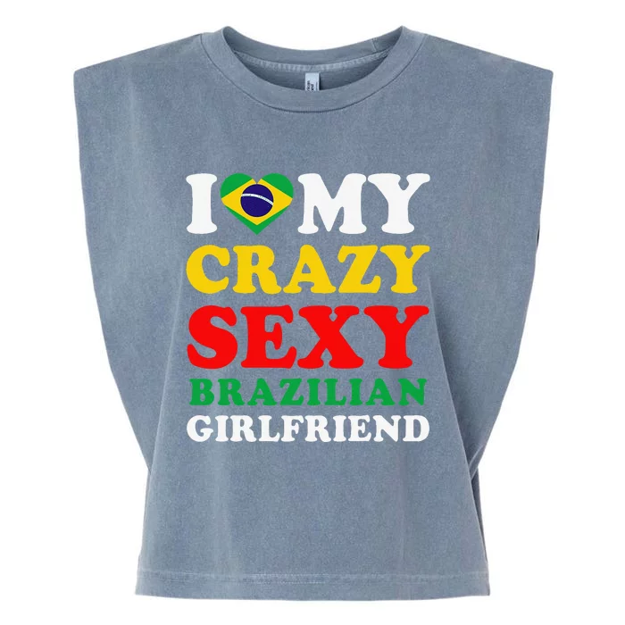 I Love My Crazy Sexy Brazilian Girlfriend Brazil Boyfriend Garment-Dyed Women's Muscle Tee