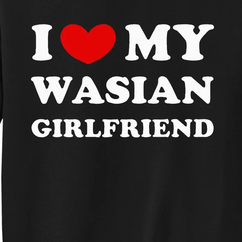 I Love My Wasian Girlfriend Sweatshirt