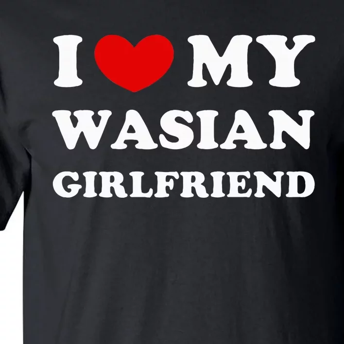 I Love My Wasian Girlfriend Tall T-Shirt