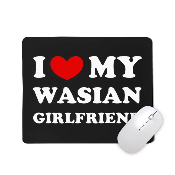 I Love My Wasian Girlfriend Mousepad