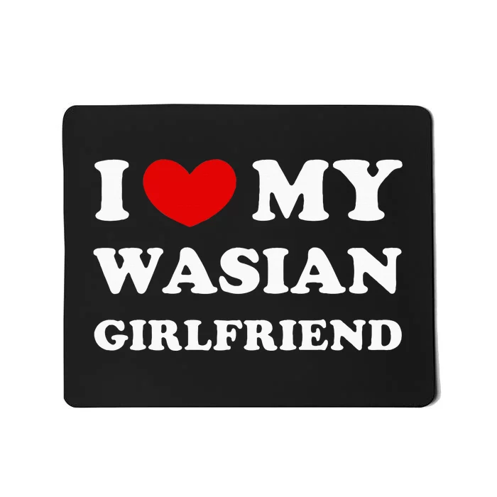 I Love My Wasian Girlfriend Mousepad