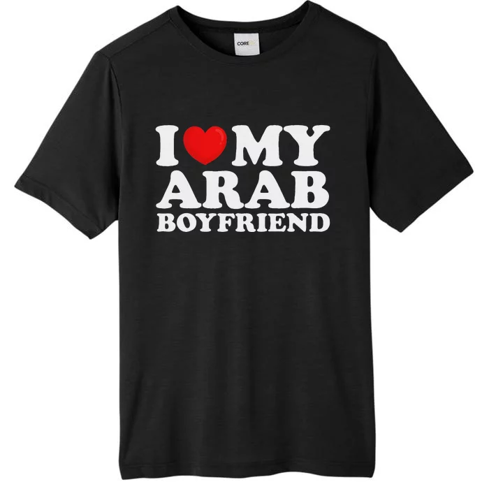 I Love My Arab Boyfriend I Heart My Hot Boyfriend Gf ChromaSoft Performance T-Shirt