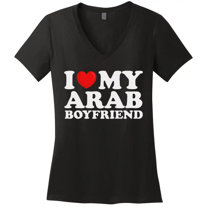 I Love My Arab Boyfriend I Heart My Hot Boyfriend Gf Women's V-Neck T-Shirt