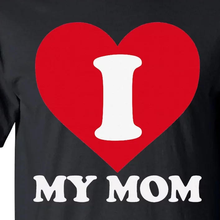 I love my Mom A gift for to show our super heroine our love Tall T-Shirt