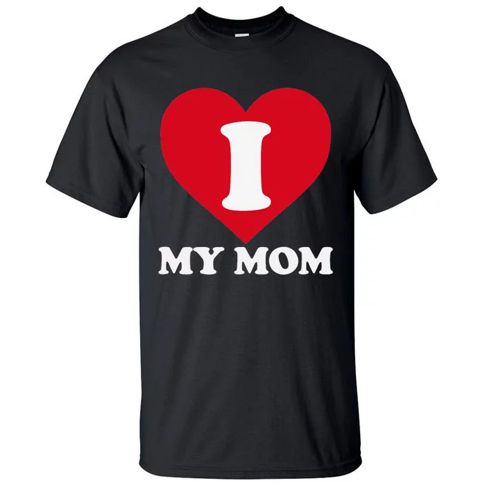 I love my Mom A gift for to show our super heroine our love Tall T-Shirt