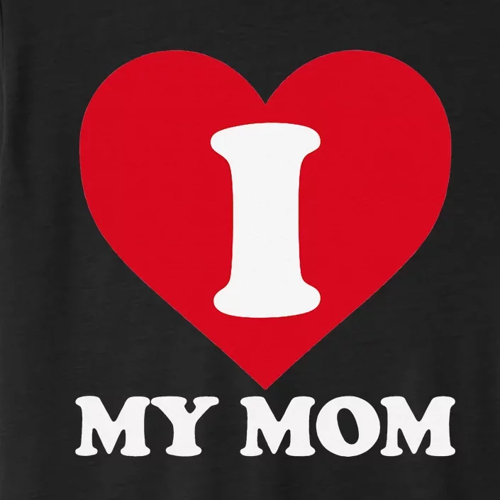 I love my Mom A gift for to show our super heroine our love ChromaSoft Performance T-Shirt