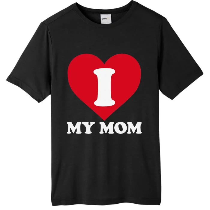 I love my Mom A gift for to show our super heroine our love ChromaSoft Performance T-Shirt