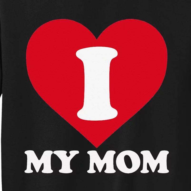 I love my Mom A gift for to show our super heroine our love Tall Sweatshirt