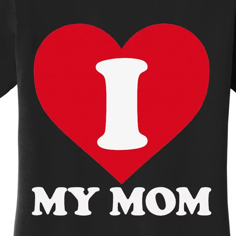 I love my Mom A gift for to show our super heroine our love Women's T-Shirt