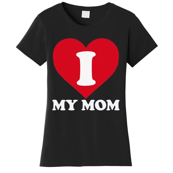 I love my Mom A gift for to show our super heroine our love Women's T-Shirt