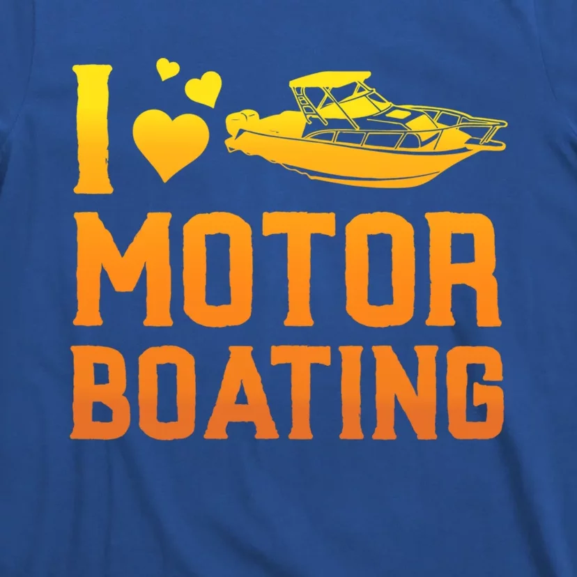 I Love Motor Boating Funny Boater Motor Boating Funny Gift T-Shirt