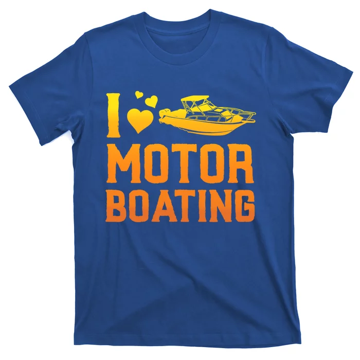 I Love Motor Boating Funny Boater Motor Boating Funny Gift T-Shirt