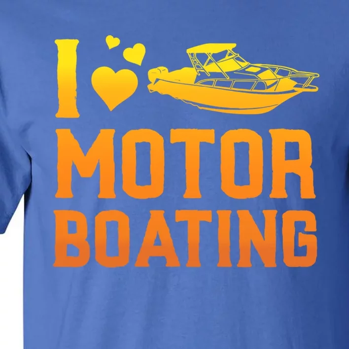 I Love Motor Boating Funny Boater Motor Boating Funny Gift Tall T-Shirt