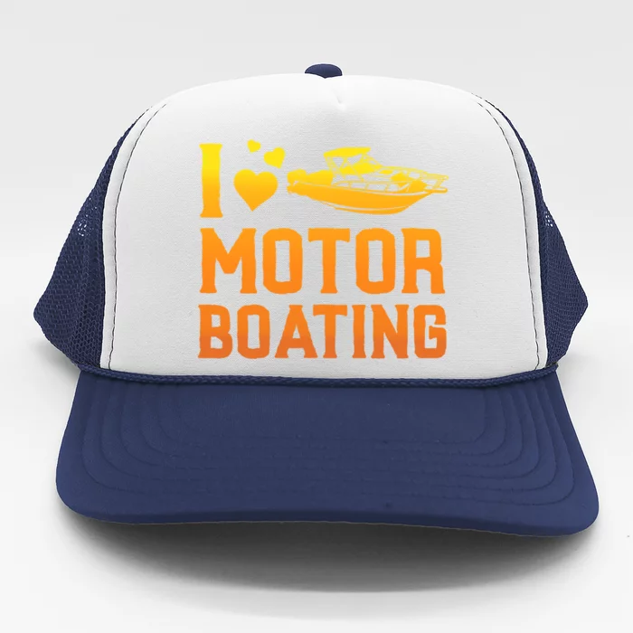 I Love Motor Boating Funny Boater Motor Boating Funny Gift Trucker Hat