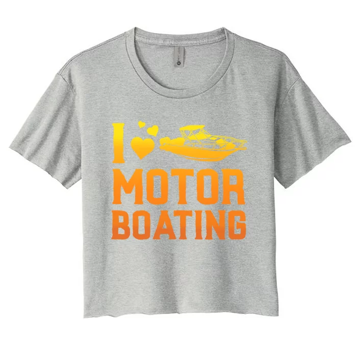 I Love Motor Boating Funny Boater Motor Boating Funny Gift Women's Crop Top Tee