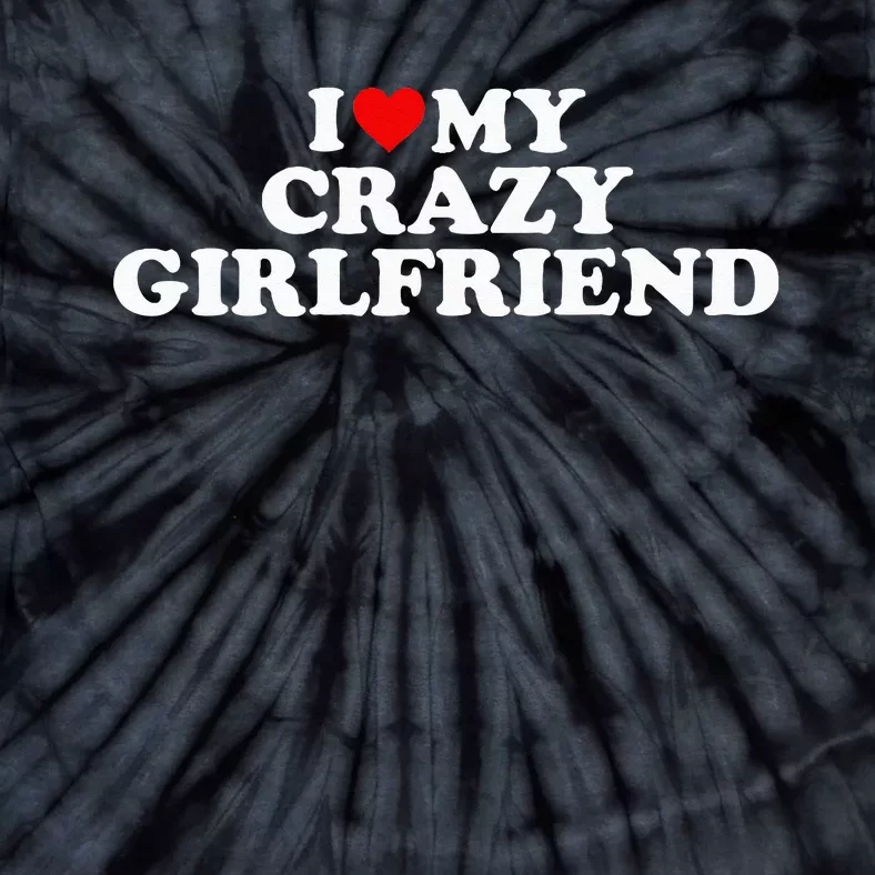 I Love My Crazy Girlfriend GF Red Heart Tie-Dye T-Shirt