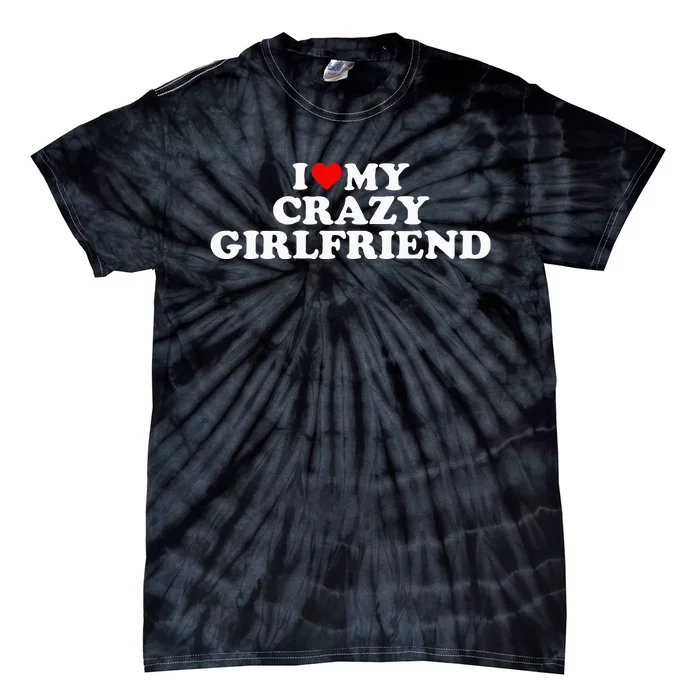 I Love My Crazy Girlfriend GF Red Heart Tie-Dye T-Shirt