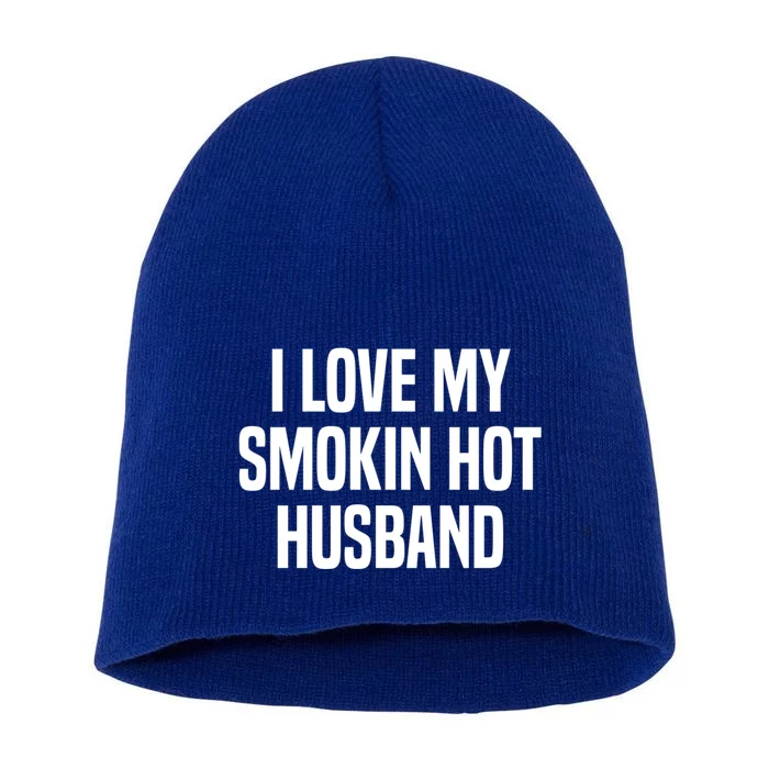 I Love My Smokin Hot Husband Funny Gift Wife Valentine's Day Gift Short Acrylic Beanie