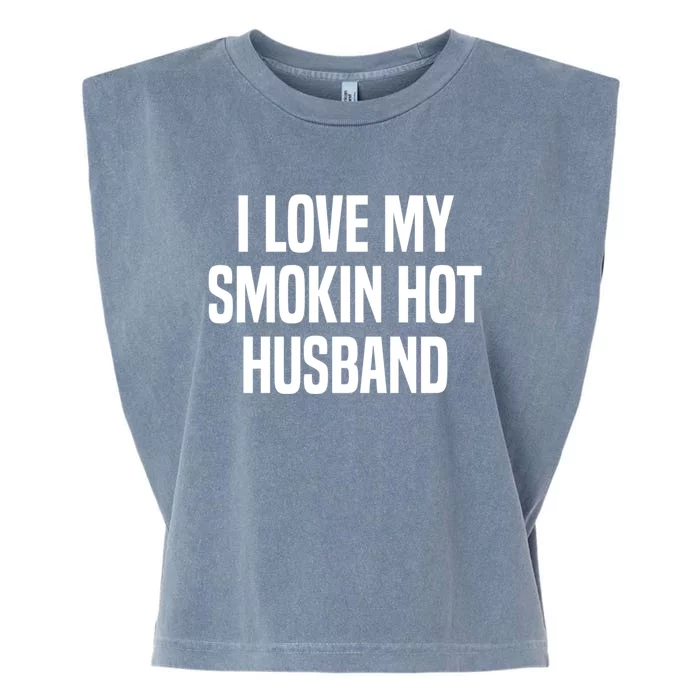 I Love My Smokin Hot Husband Funny Gift Wife Valentine's Day Gift Garment-Dyed Women's Muscle Tee