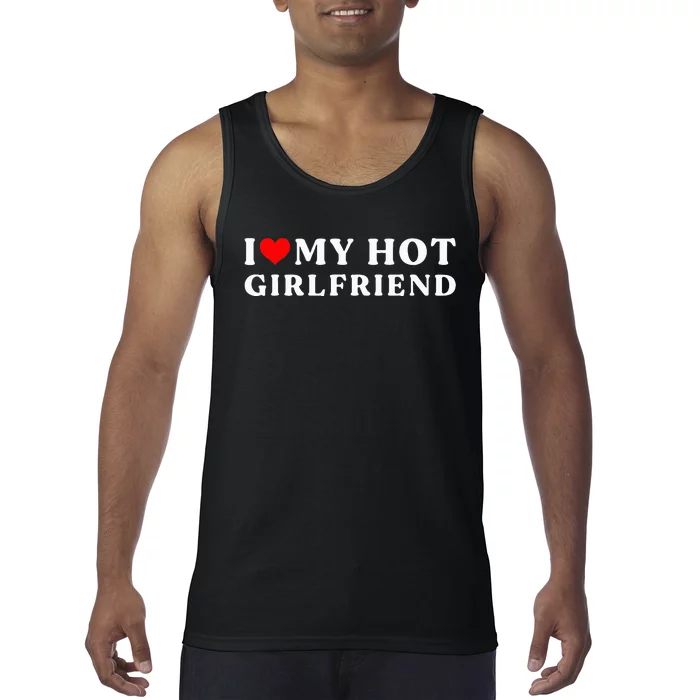 I Love My Hot Girlfriend I Heart My Girlfriend Tank Top