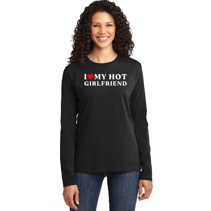 I Love My Hot Girlfriend I Heart My Girlfriend Ladies Long Sleeve Shirt