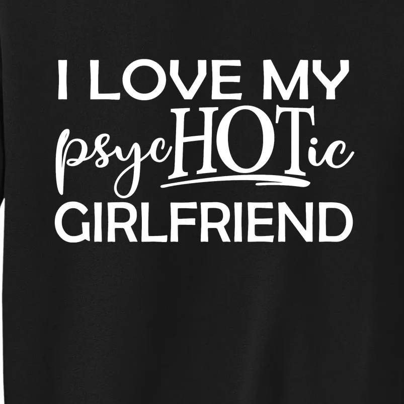 I Love My Psychotic Girlfriend Tall Sweatshirt