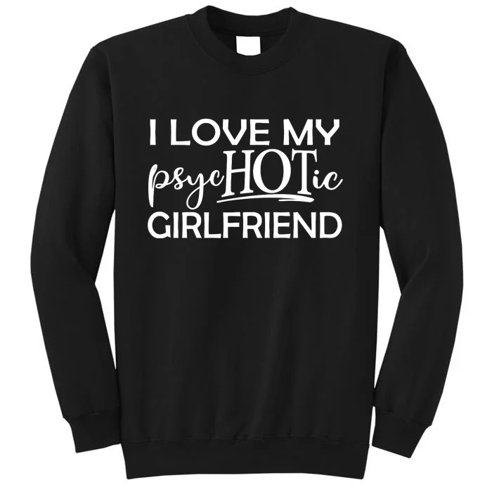 I Love My Psychotic Girlfriend Tall Sweatshirt