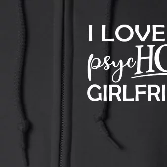 I Love My Psychotic Girlfriend Full Zip Hoodie