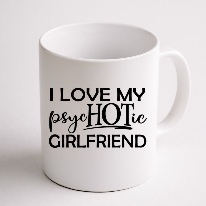 I Love My Psychotic Girlfriend Front & Back Coffee Mug