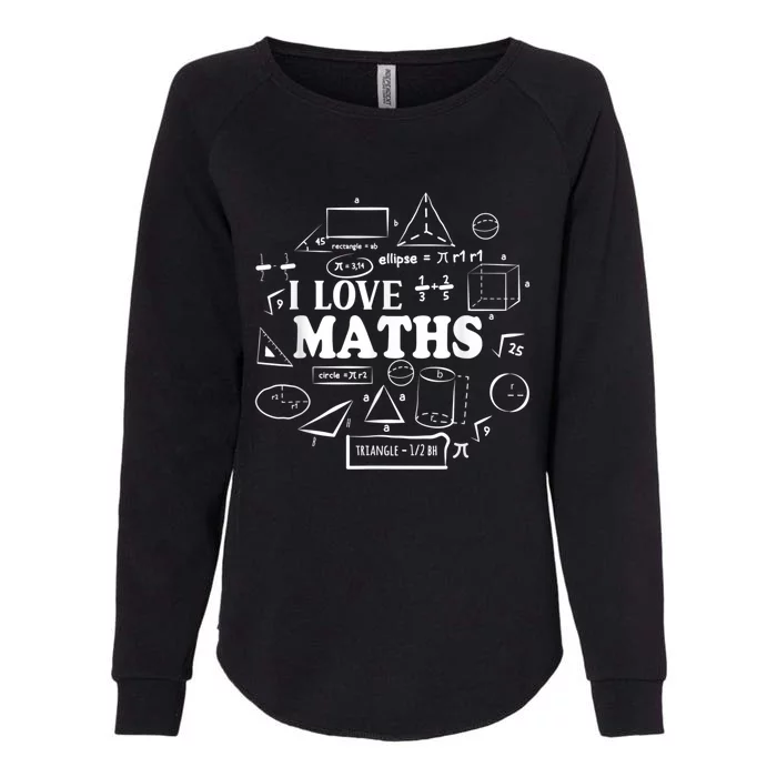 I Love Maths Maths Lovers Funny Math Teachers Math Womens California Wash Sweatshirt