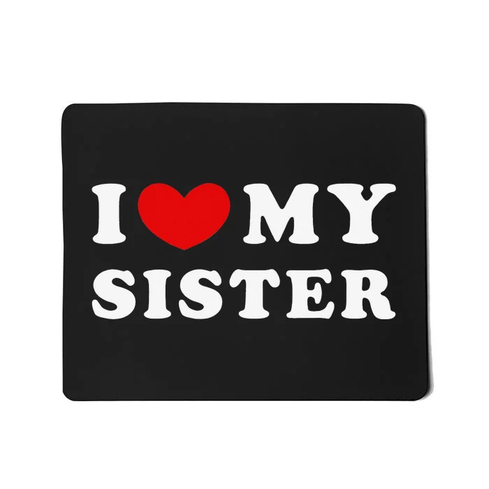 I Love My Sister I Heart My Sister Mousepad