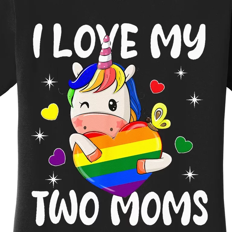 I Love My Two Moms Cute Lgbt Gay Ally Unicorn Women's T-Shirt