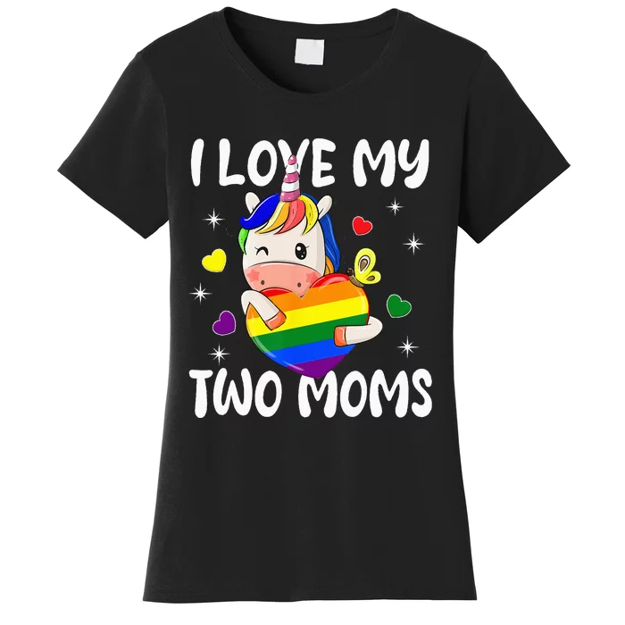 I Love My Two Moms Cute Lgbt Gay Ally Unicorn Women's T-Shirt